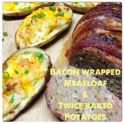 Bacon Wrapped Meatloaf and Twice Baked Potatoes
